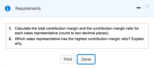 0 Requirements 1. Calculate the total contribution margin and the contribution margin ratio for each sales representative (ro