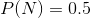 P(N)=0.5