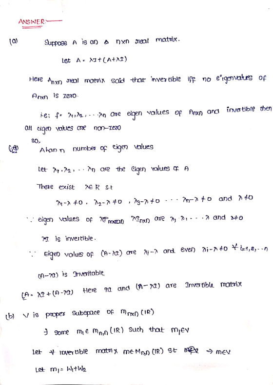 ANSWER ( a Suppose A is an A nxn real matoix. Let As \it (A+XI) Here Anyn ovanl matrix said thar invertible iff no eigenvalue