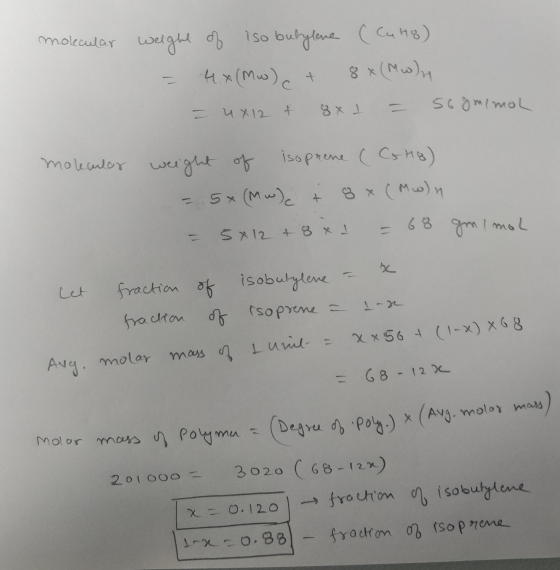molecular weight of iso butylene (CuHg) = 4x (MW) + 8x (MW) = 4x12 & 8x1 = sognemol molecular weight of isoprene ( Hg) = 5x(M