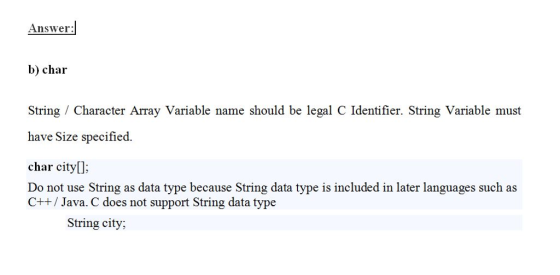 Answer: b) char String Character Array Variable name should be legal C Identifier. String Variable must have Size specified.
