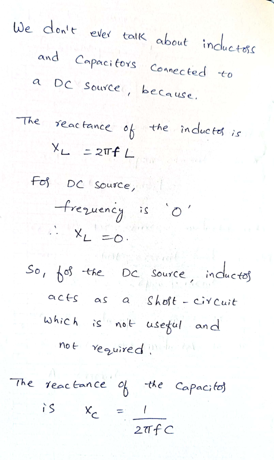 We dont ever talk about inductors and Capacitors Connected to DC source, because, a The reactance of the inductos is XL = 21