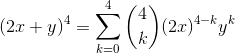 (2x+y)^4=\sum_{k=0}^{4} \binom{4}{k} (2x)^{4-k}y^{k}