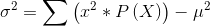 \sigma^{2}=\sum \left ( x^{2}*P\left ( X \right ) \right )-\mu^{2}