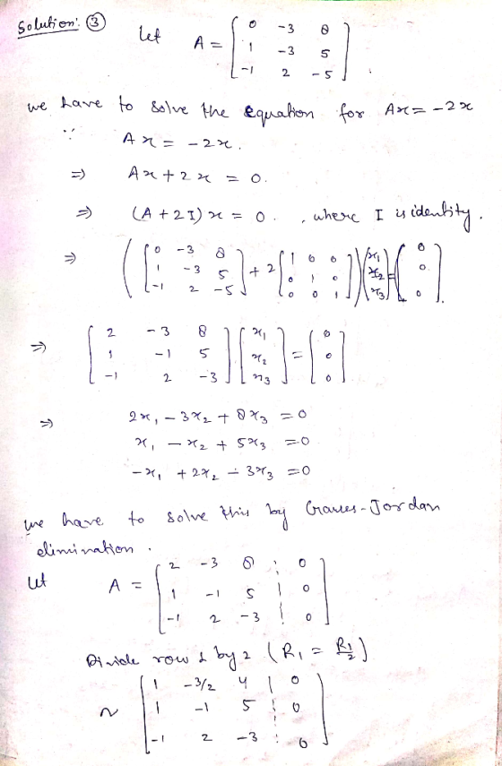 solution: 3 ro - 3 let A=11 -3 5 l we have to solve the equation for An=-26 AM -2 . A Ax+2* = 0. (A +21) * = o., where I is i