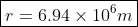 \boxed{r = 6.94 \times 10^6 m}