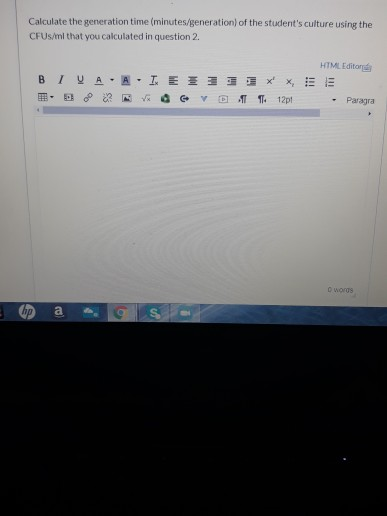 Calculate the generation time (minutes/generation of the students culture using the CFU/ml that you calculated in question 2