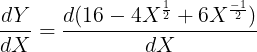 \large \frac{dY}{dX} = \frac{d(16 - 4X^{\frac{1}{2}} + 6X^{\frac{-1}{2}})}{dX}