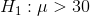 H, :μ> 30