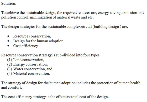 Solution: To achieve the sustainable design, the required features are, energy saving, emission and pollution control, minimi