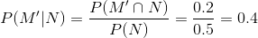 P(M'|N)=\frac{P(M'\cap N)}{P(N)}=\frac{0.2}{0.5}=0.4