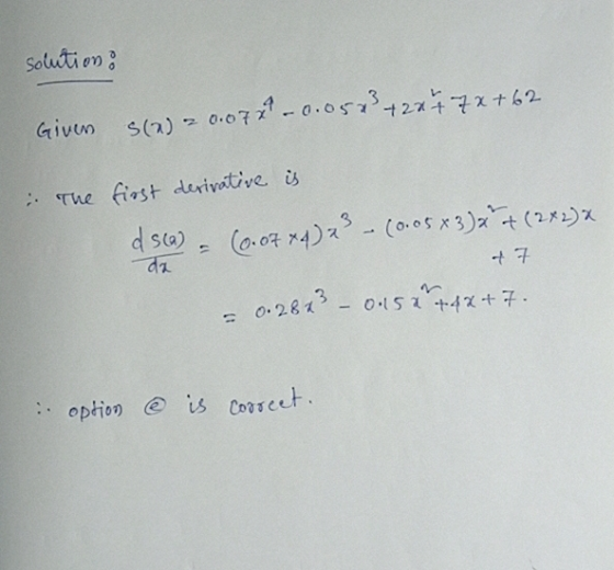 solution: 4072 - 0.05 23 +224 7x +62 Given $(a) 0.07 The first derivative is dsca) da (6.07 x4) ² (0.05x3) » + (2x2)x of 7 0.