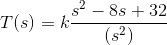 T(s) =k \frac{s^{2}-8s+32}{(s^{2})}