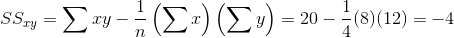 SS_{xy}=\sum xy-\frac{1}{n}\left ( \sum x \right )\left ( \sum y \right )=20-\frac{1}{4}(8)(12)=-4