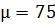 H = 75
