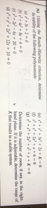 Po Utilizing the Routh-Hurwitz criterion, determine the stability of the following polynomials: (a) s? +53 + 2 = 0 (b) + 452