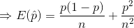 Rightarrow E(hat{p}) = rac{p(1-p)}{n} + rac{p^2}{n^2}