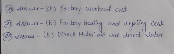 20 answer-(a) Factory overhead cost 2 Answer- (b) Factory heating and lighting cost. (2) Answer - (b) Direct Materials and di