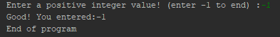 itive integer value Enter a posi Good! You entered:-1 End of program enter -1 to end):