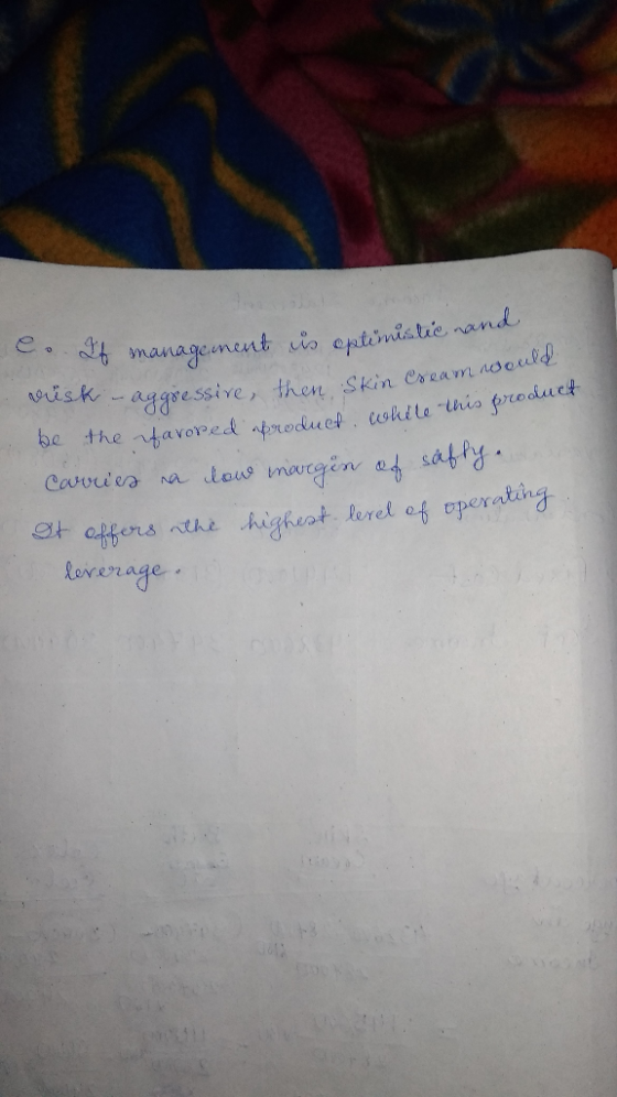 Cream would C. If management is optimistic and rusk - aggressive, then Skin Cream no be the favored product, while this produ
