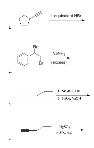 1 equivalent HBr NaNH2 Br (excess) 1. Sia BH, THF 2. H202, NaOH h. HgSO4 H2SO4 H20