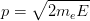 p = sqrt{2m_{e}E}