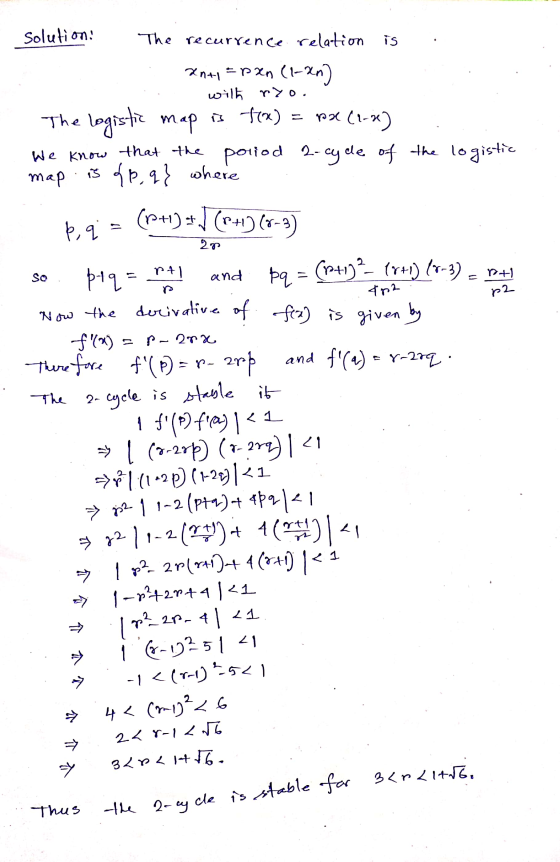 solution. The recurrence relation is Xn+1 = p Xn (1-Xn) wilt nyo. The logistic map is fox) = px (1-2) We know that the poliod
