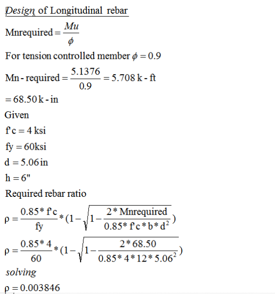 Design of Longitudinal rebar Mu Mnrequired= 0 For tension controlled member o=0.9 5.1376 Mn-required= = 5.708 k - ft 0.9 = 68