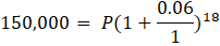 0.06 150,000 = P(1+18 1