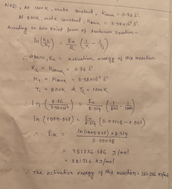 Now, At 1000k, rate constant, Koook = 0.765! At Book, note constant, KBook = 3.98x109 5. Acconding to two point form of Abrh