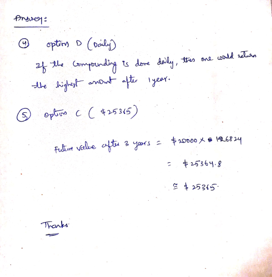 Answer: ② options o (oaily) of the compounding is done daily, this one would retures the highest amount after 1 year ② option
