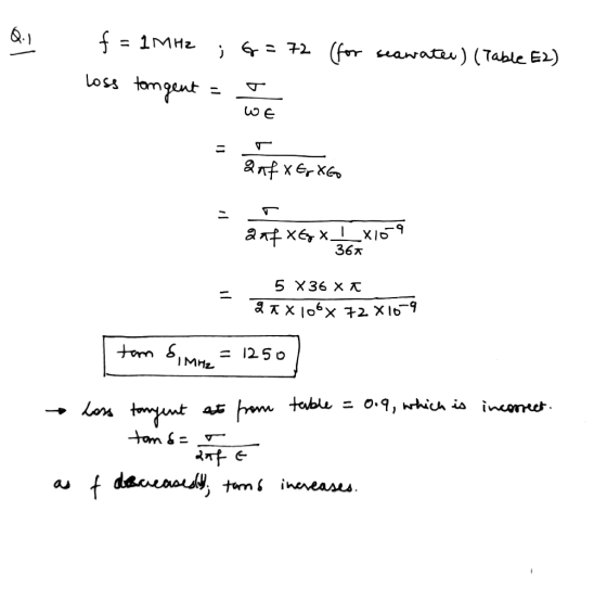 Q.1 f = 1MHz ; G = 72 (for seawater) (Table E2) loss tongent WE = 2 af XE, X60 aafxGx | X10-9 36* - 5 X 36 XT f 1 X 106X 72 X