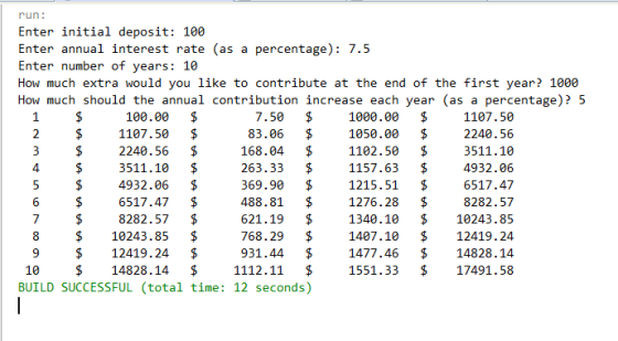 $ run: Enter initial deposit: 100 Enter annual interest rate (as a percentage): 7.5 Enter number of years: 10 How much extra