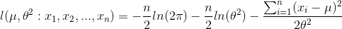l(mu, heta^{2}:x_{1},x_{2},...,x_{n})=-rac{n}{2}ln(2pi)-rac{n}{2}ln( heta^{2})- rac{sum_{i=1}^{n}(x_{i}-mu)^{2}}{2 heta^{2}}