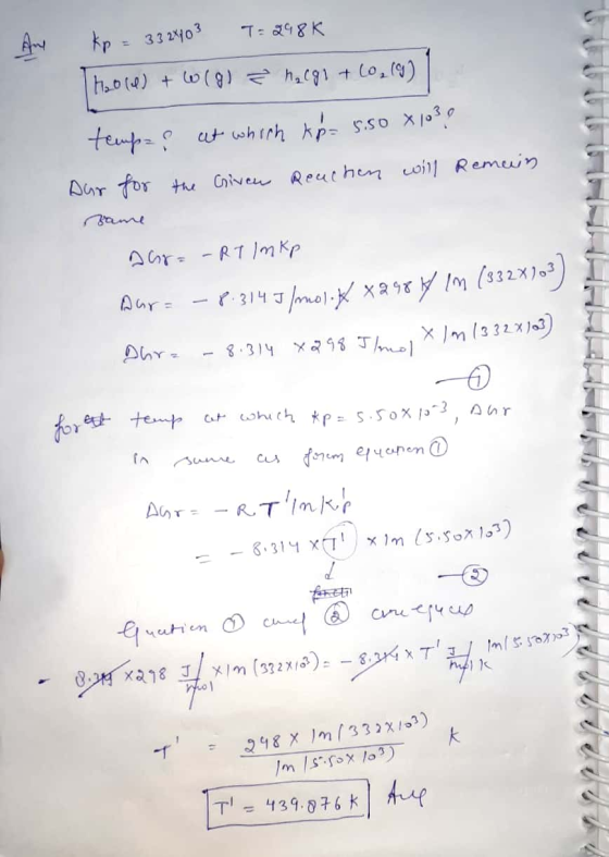 An kp = 33 24103 T= 298K Thaole) + 6(9) È hocgi + 0,(9) tempee at which kp= 5.50 X 1039 Dar for the Given Reuchen will remain