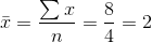 \bar{x}=\frac{\sum x}{n}=\frac{8}{4}=2