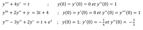 . y + 4y = t y(0) = y(0) = 0 et y(0) = 1 yiv + 2y + y = 3t+4 ; y(0) = y(0) = 0 et y(0) = y(0) = 1 y – 3y + 2y =t