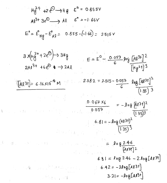 Hg+ +22748 €° = 0.855V Al3+ 3e0Al ° = -1.66V E= ENQ-Eng= 0.855-4-6) = 2.516V 3x{*&+ +220)→ 349 2Al3+ +686 +248 Tal3t- 6.16x