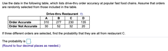 Use the data in the following table, which lists drive-thru order accuracy at popular fast food chains. Assume that orders ar