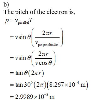 b) The pitch of the electron is, p = Vparallel I =vsin el 27 =vsin e perpendicular 20r) v cos = tan 0(2nr) = tan 30°(27)(8.2