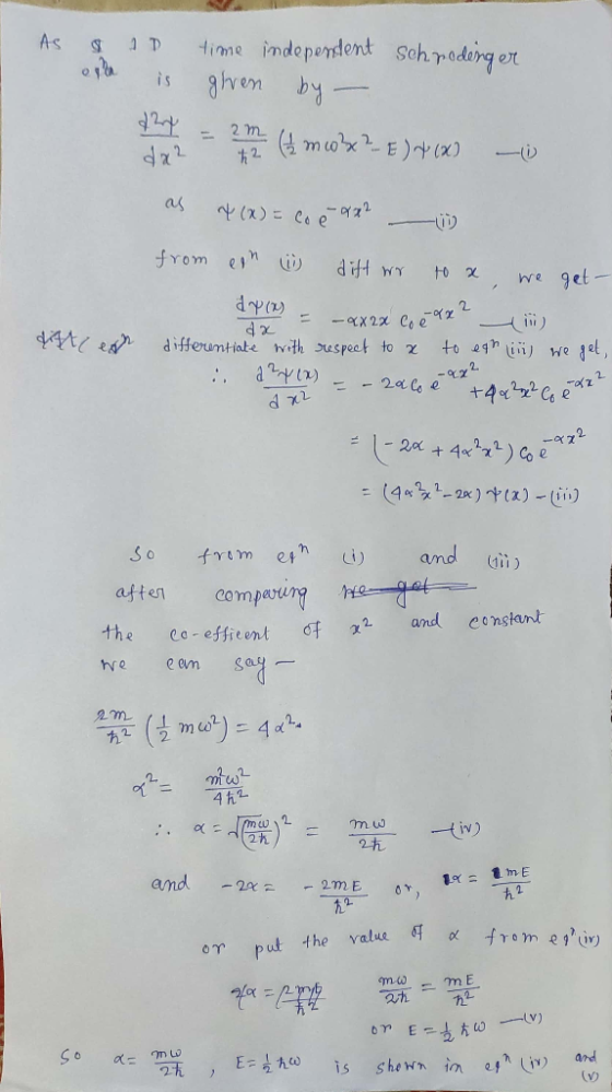 As I ople 1 is time independent Schrodinger given by - = 2m (1 mcx?- E)*(X) - as x(x) = co e ax2 - 1) from ein in dift wr to