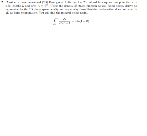 2. Consider a two-dimensional (2D) Bose gas at finite but low T confined in a square box potential with side lengths L and ar