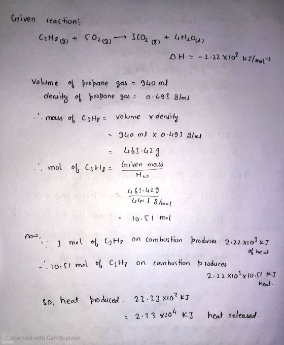 Given reaction C3H8 (g) + 5O2(g) → 3602 (8) + 4H2O(A) AH = -2.22 X103 kJ/moj- Volume of density of propane propane gas - 940