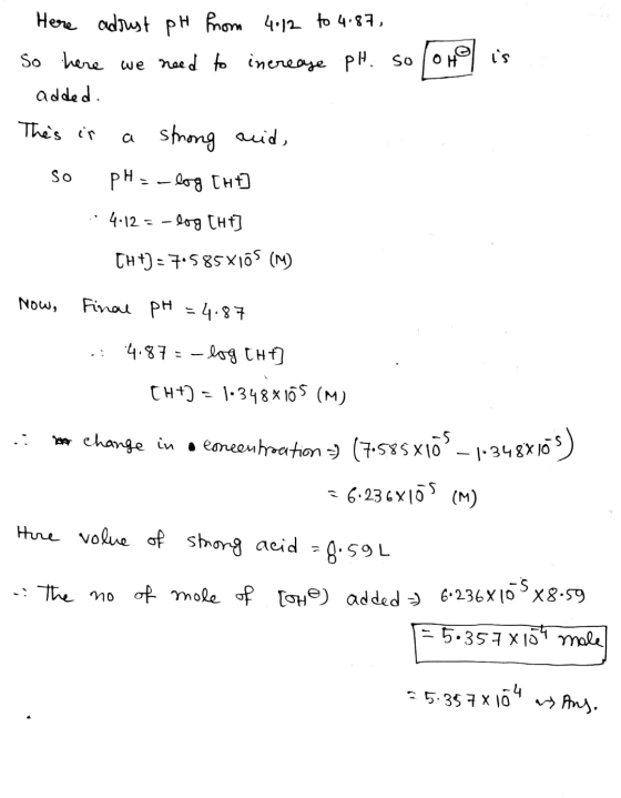 Here adrest pH from 4.12 to 4:87, So here we need to increase pH. so ohol is - added. . This is a strong aid, so pH = -log [h