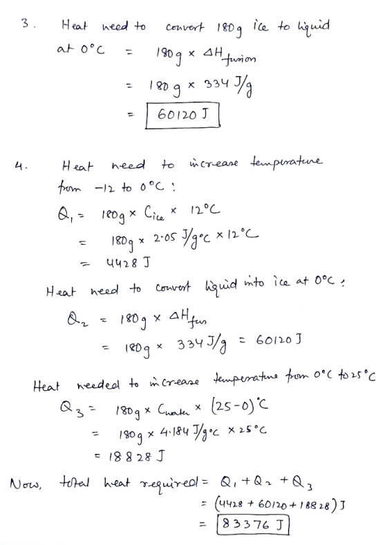 1. 3. Heat need to convert 180g ice to liquid at 0°C = 1909 * oH furion = 180 g * 3343/ = 601201) Heat need to increase tempe