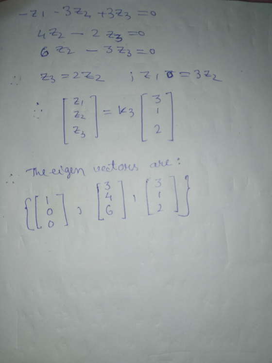 -zi-3 Z2 + 2z =0 4 Zz - 2 Zzzo 6 22 - 3 Zz = 0 Zzz2Z2 ; zio=3zz 3 ZI Zz =k3 2b 2 The eigen vectors are: 3. 3 4 [187 G