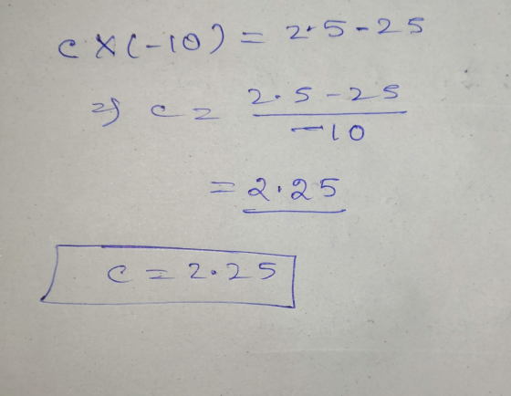 C X (-10) - 2.5-25 2.5-as. 25 a - -10 = 2:25 c=2.25