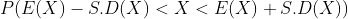 P(E(X)-S.D(X)<X<E(X)+S.D(X))