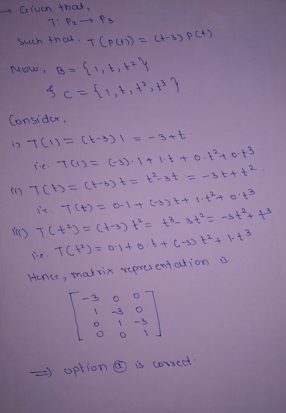 Given that, T: P2 P3 such that. TCP (t) = ct-3) PCt). Mow, {,,t, ta} & c = {1, 2, +² Consider, B = 2, +3 33 is T(1)= (+-)1=-3