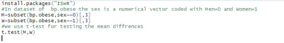 install.packages (ISWR) #In dataset of bp. obese the sex is a numerical vector coded with Men=0 and women=1 M=subset (bp. o